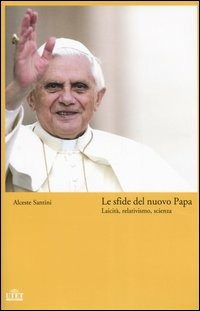 Image of Le sfide del nuovo Papa. Laicità, relativismo, scienza