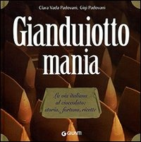 Image of Gianduiotto mania. La via italiana al cioccolato: storia, fortuna, ricette