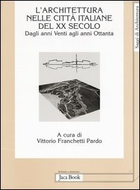 Image of L' Architettura nelle città italiane del XX secolo. Dagli anni Venti agli anni Ottanta
