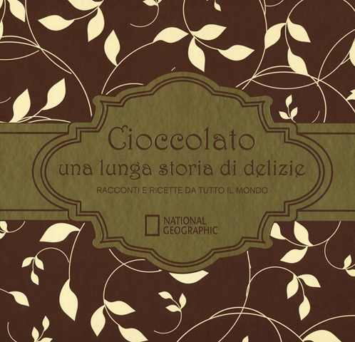 Image of Cioccolato una lunga storia di delizie. Racconti e ricette da tutto il mondo. Ediz. illustrata