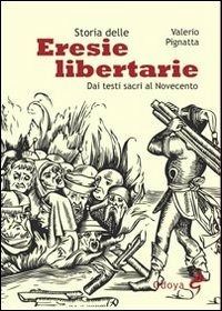 Image of Storia delle eresie libertarie. Dai testi sacri al Novecento