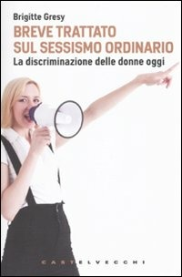 Image of Breve trattato sul sessismo ordinario. La discriminazione delle donne oggi